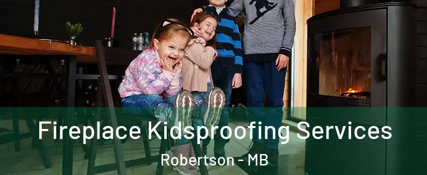  Fireplace Kidsproofing Services Robertson - MB