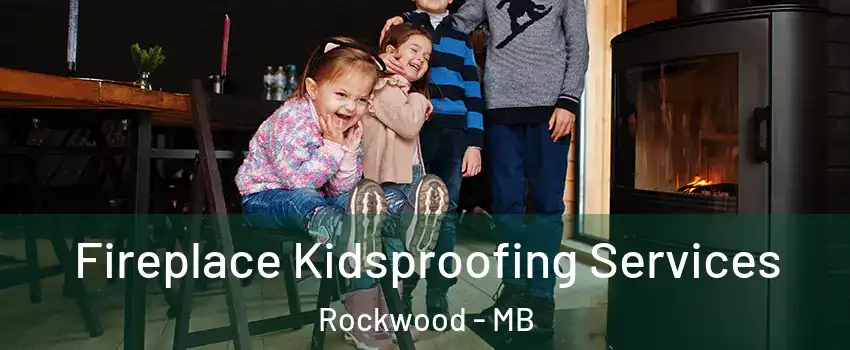  Fireplace Kidsproofing Services Rockwood - MB