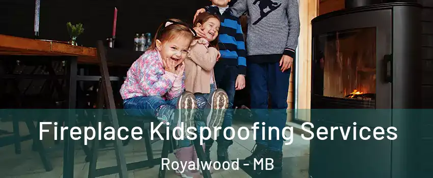  Fireplace Kidsproofing Services Royalwood - MB