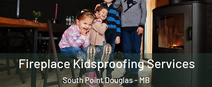  Fireplace Kidsproofing Services South Point Douglas - MB