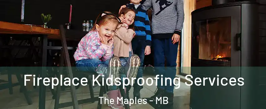  Fireplace Kidsproofing Services The Maples - MB