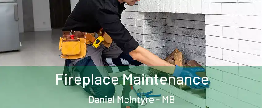  Fireplace Maintenance Daniel McIntyre - MB