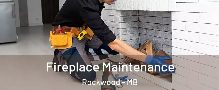  Fireplace Maintenance Rockwood - MB