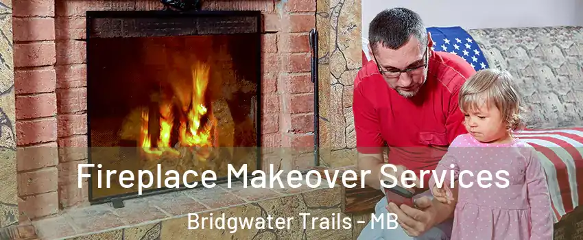  Fireplace Makeover Services Bridgwater Trails - MB