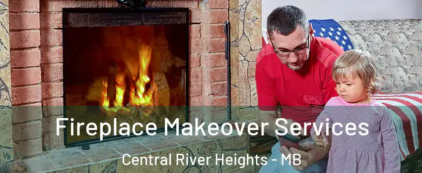  Fireplace Makeover Services Central River Heights - MB