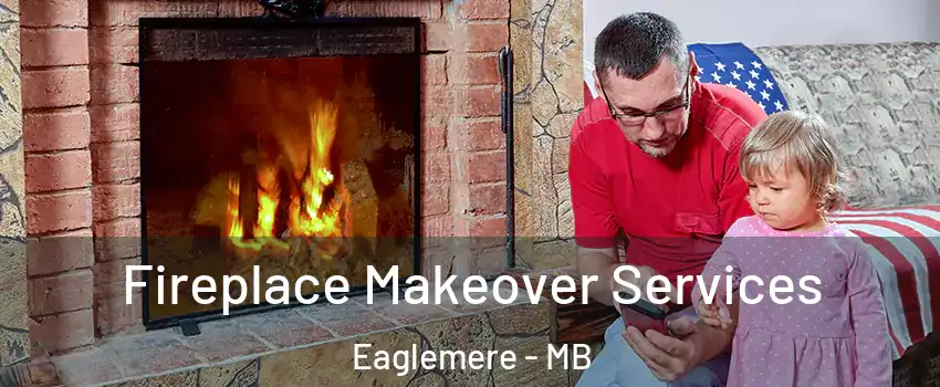  Fireplace Makeover Services Eaglemere - MB
