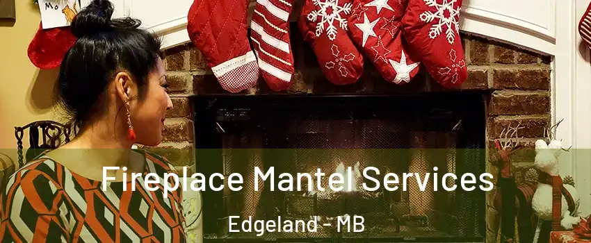  Fireplace Mantel Services Edgeland - MB