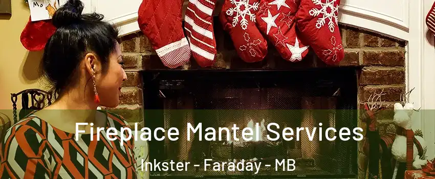  Fireplace Mantel Services Inkster - Faraday - MB