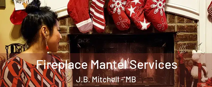  Fireplace Mantel Services J.B. Mitchell - MB
