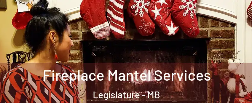  Fireplace Mantel Services Legislature - MB