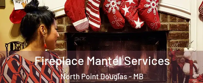  Fireplace Mantel Services North Point Douglas - MB