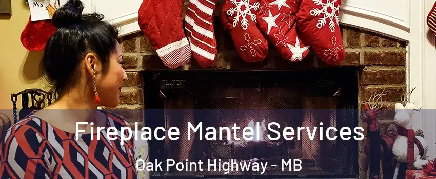  Fireplace Mantel Services Oak Point Highway - MB