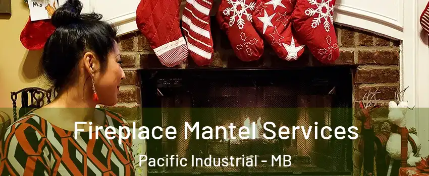  Fireplace Mantel Services Pacific Industrial - MB