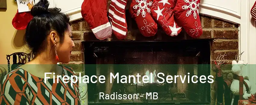  Fireplace Mantel Services Radisson - MB