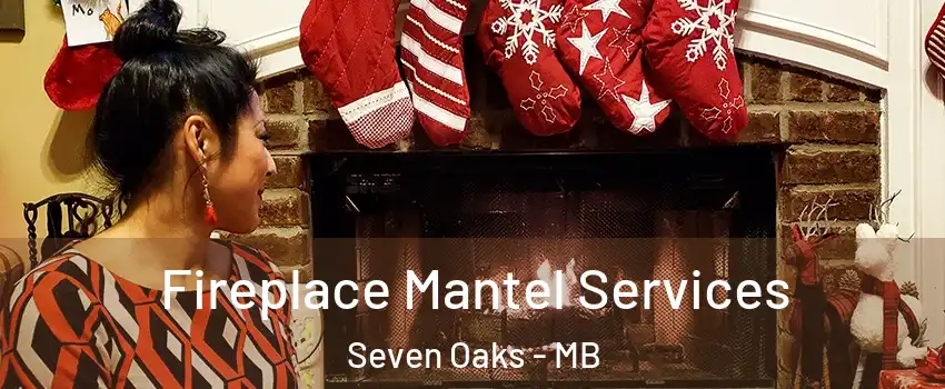  Fireplace Mantel Services Seven Oaks - MB
