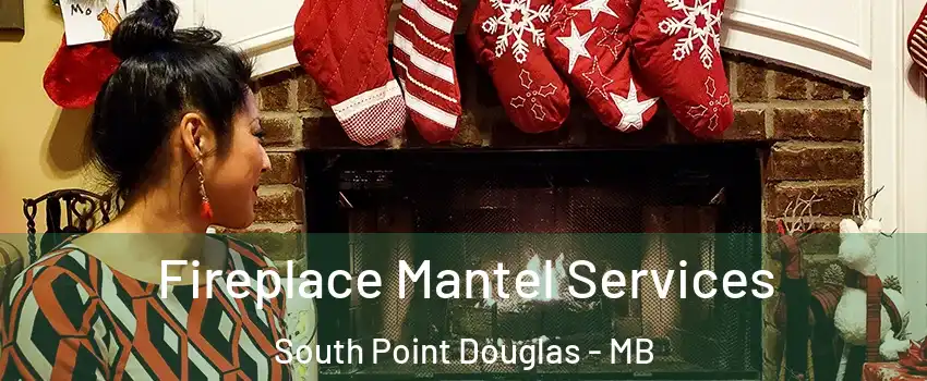  Fireplace Mantel Services South Point Douglas - MB