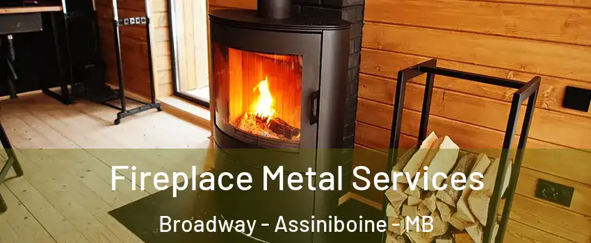 Fireplace Metal Services Broadway - Assiniboine - MB