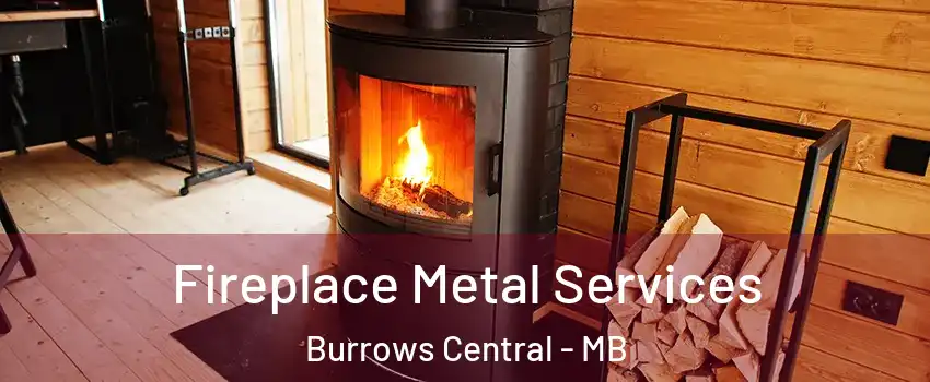  Fireplace Metal Services Burrows Central - MB
