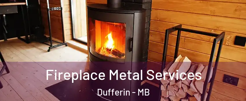 Fireplace Metal Services Dufferin - MB