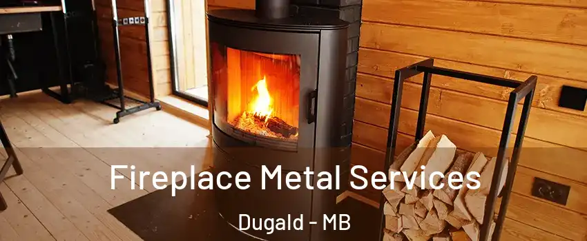 Fireplace Metal Services Dugald - MB