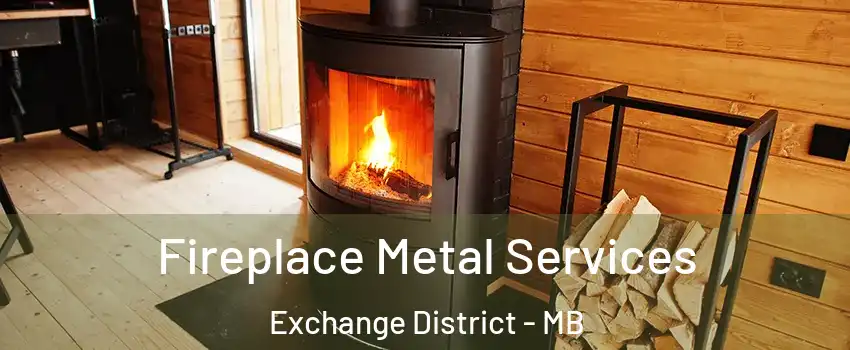 Fireplace Metal Services Exchange District - MB