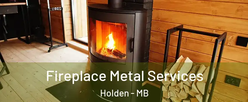 Fireplace Metal Services Holden - MB