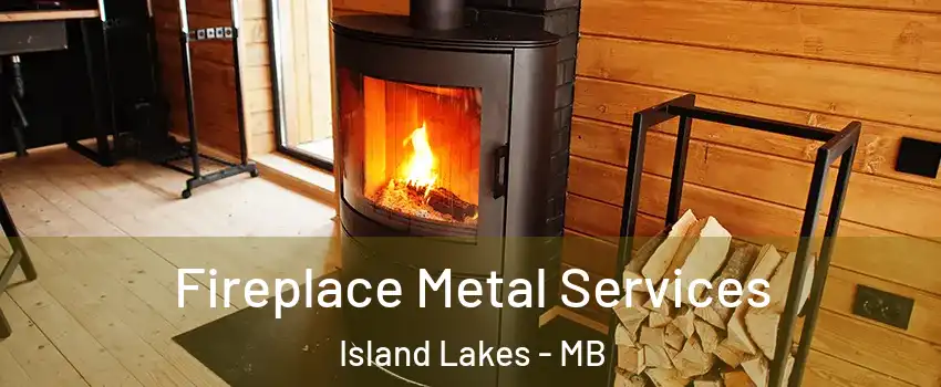  Fireplace Metal Services Island Lakes - MB