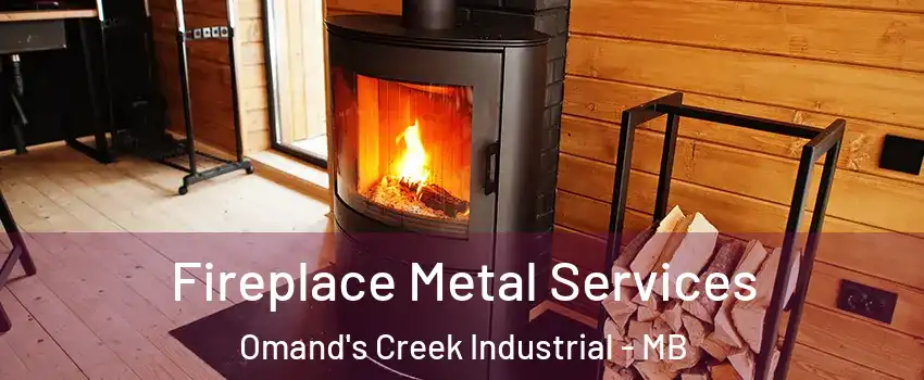 Fireplace Metal Services Omand's Creek Industrial - MB