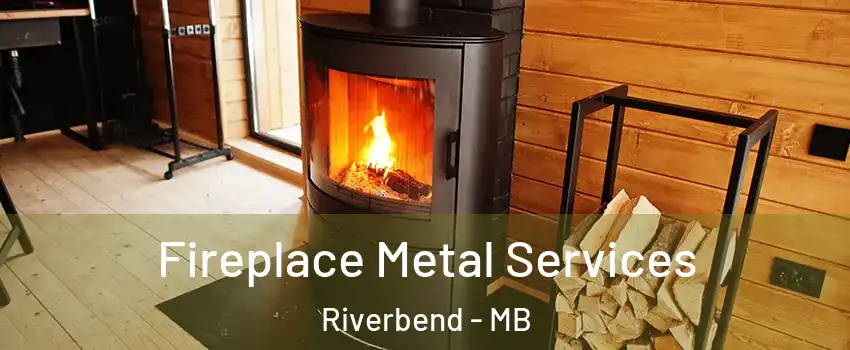 Fireplace Metal Services Riverbend - MB