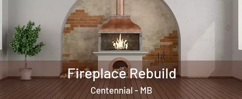  Fireplace Rebuild Centennial - MB
