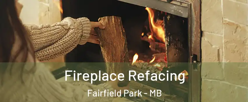  Fireplace Refacing Fairfield Park - MB