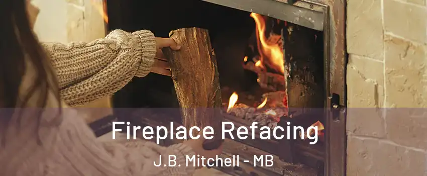  Fireplace Refacing J.B. Mitchell - MB