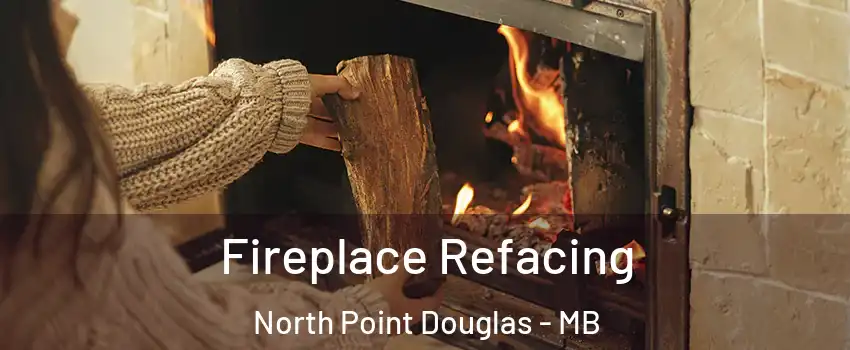  Fireplace Refacing North Point Douglas - MB