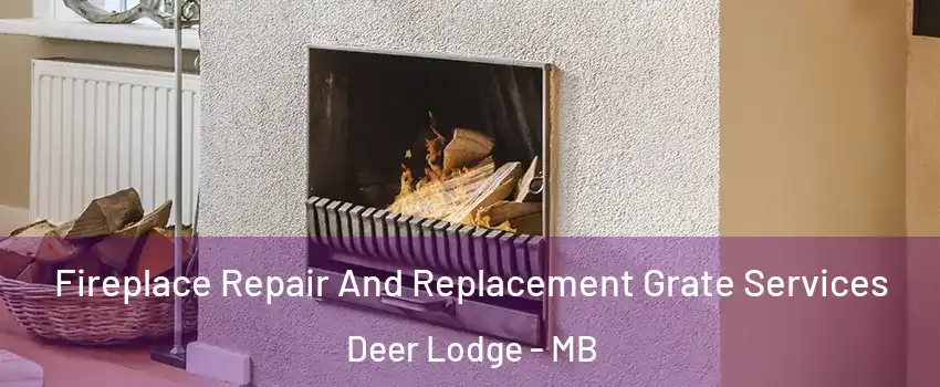  Fireplace Repair And Replacement Grate Services Deer Lodge - MB