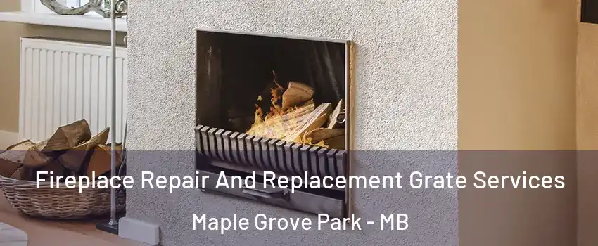  Fireplace Repair And Replacement Grate Services Maple Grove Park - MB