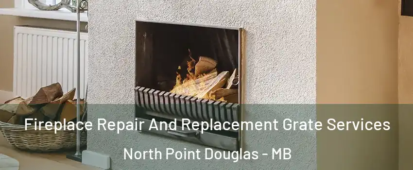 Fireplace Repair And Replacement Grate Services North Point Douglas - MB