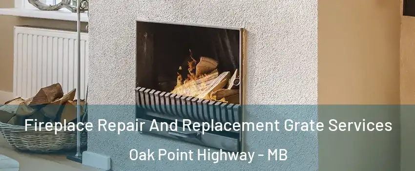 Fireplace Repair And Replacement Grate Services Oak Point Highway - MB