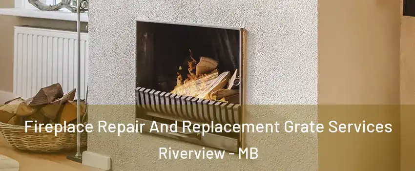  Fireplace Repair And Replacement Grate Services Riverview - MB