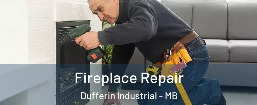  Fireplace Repair Dufferin Industrial - MB