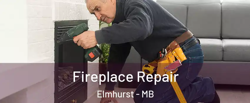  Fireplace Repair Elmhurst - MB