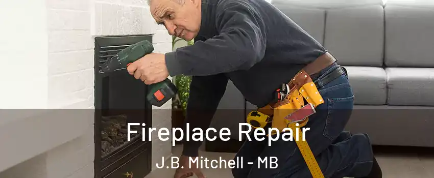  Fireplace Repair J.B. Mitchell - MB
