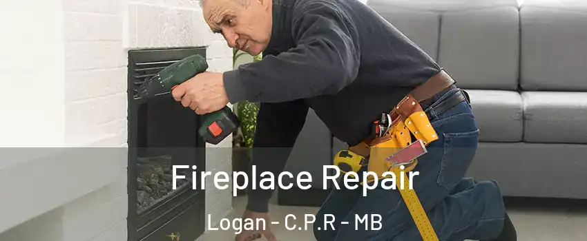  Fireplace Repair Logan - C.P.R - MB