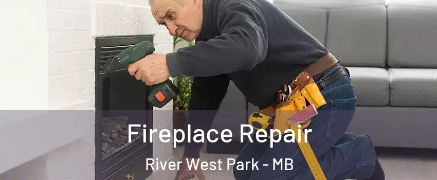  Fireplace Repair River West Park - MB