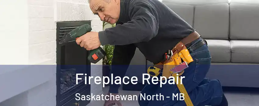  Fireplace Repair Saskatchewan North - MB