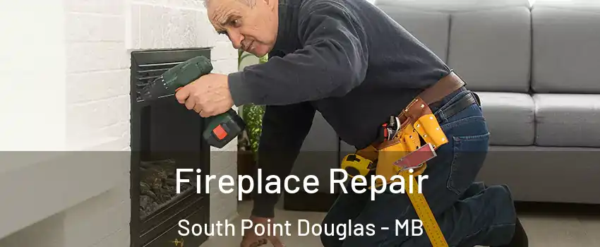  Fireplace Repair South Point Douglas - MB