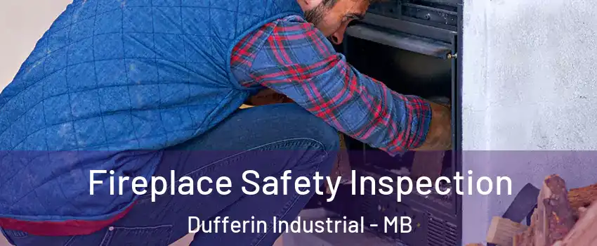  Fireplace Safety Inspection Dufferin Industrial - MB