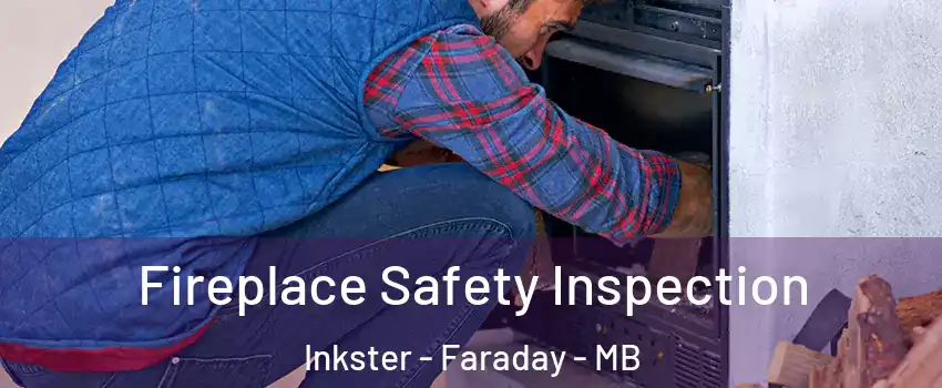  Fireplace Safety Inspection Inkster - Faraday - MB