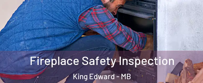  Fireplace Safety Inspection King Edward - MB
