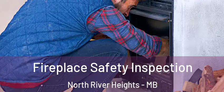  Fireplace Safety Inspection North River Heights - MB