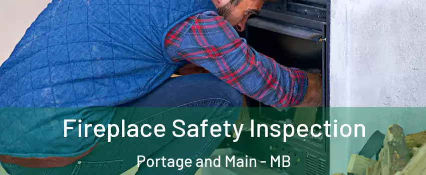  Fireplace Safety Inspection Portage and Main - MB